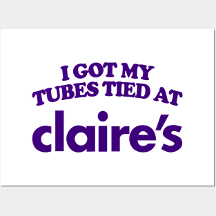 I Got My Tubes Tied At Claire's Posters and Art